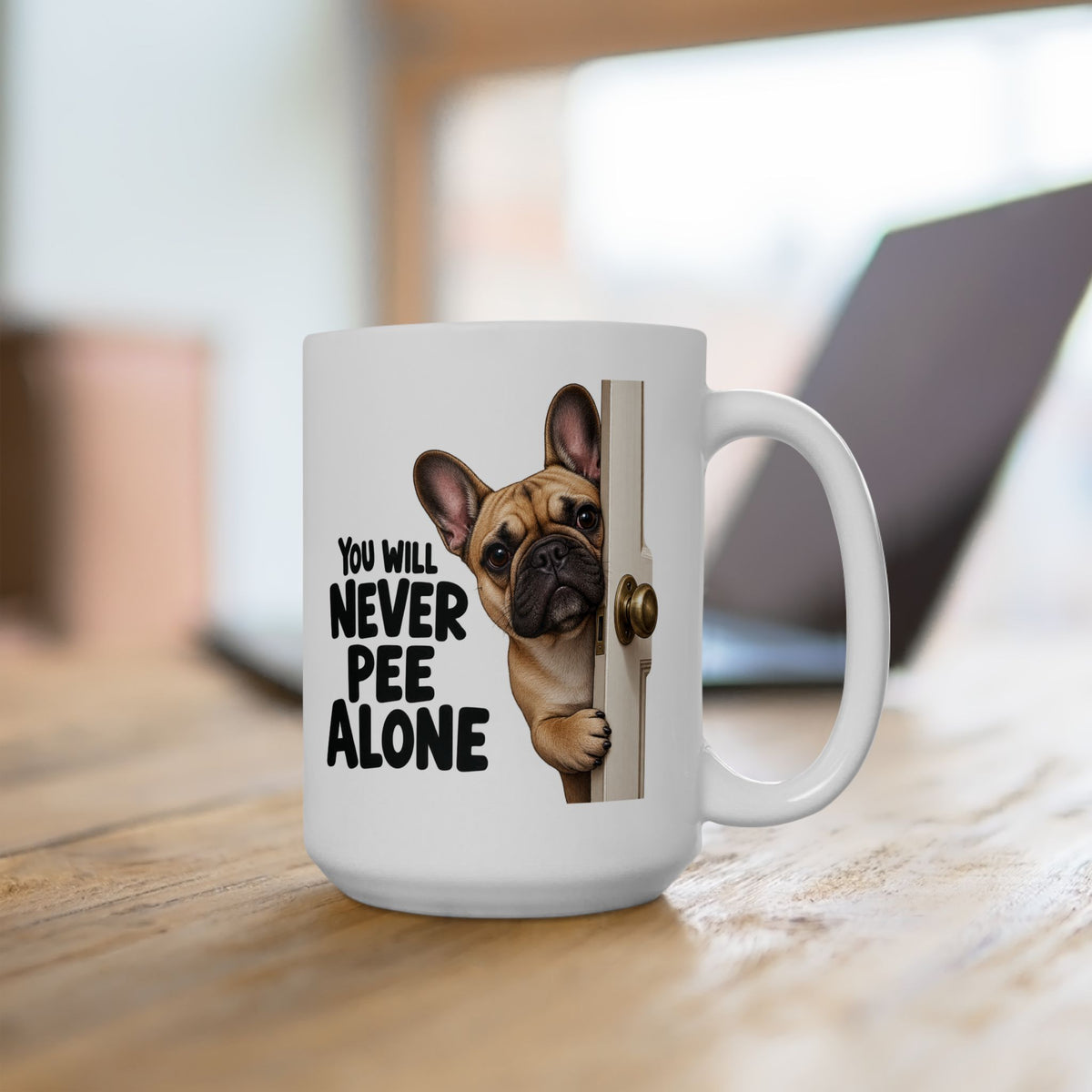 You Will Never Pee Alone French Bulldog Ceramic Coffee Mug