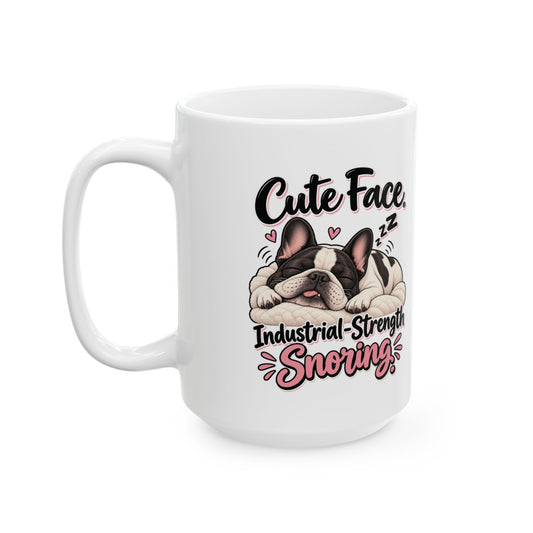 Cute Face Industrial Strength Snoring Ceramic Mug (11oz, 15oz) | Funny French Bulldog Coffee Mug