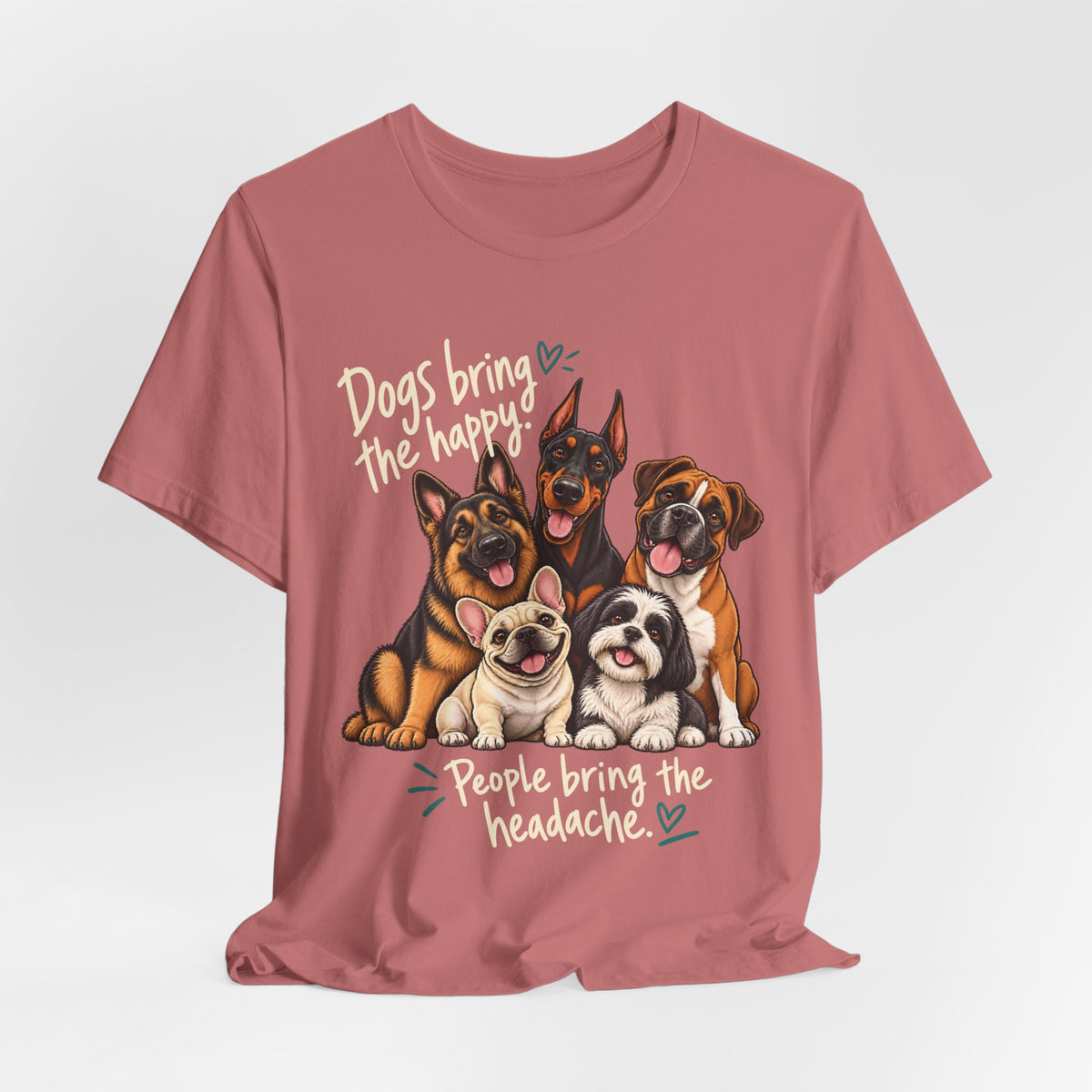 Dogs Bring The Happy People Bring The Headache Unisex Graphic Tee