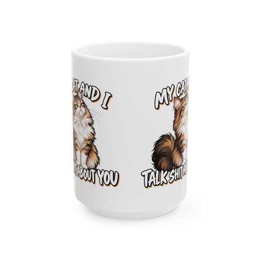 My Cat And I Talk Shit About You Ceramic Coffee Mug (11oz, 15oz)