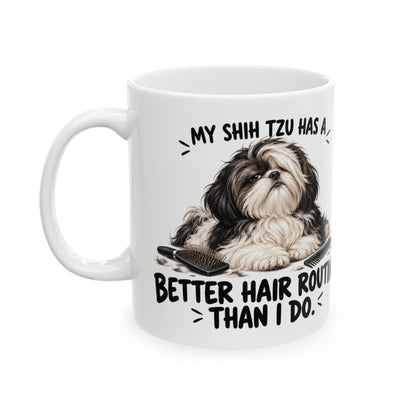 My Shih Tzu Has A Better Hair Routine Than I Do Ceramic Coffee Mug