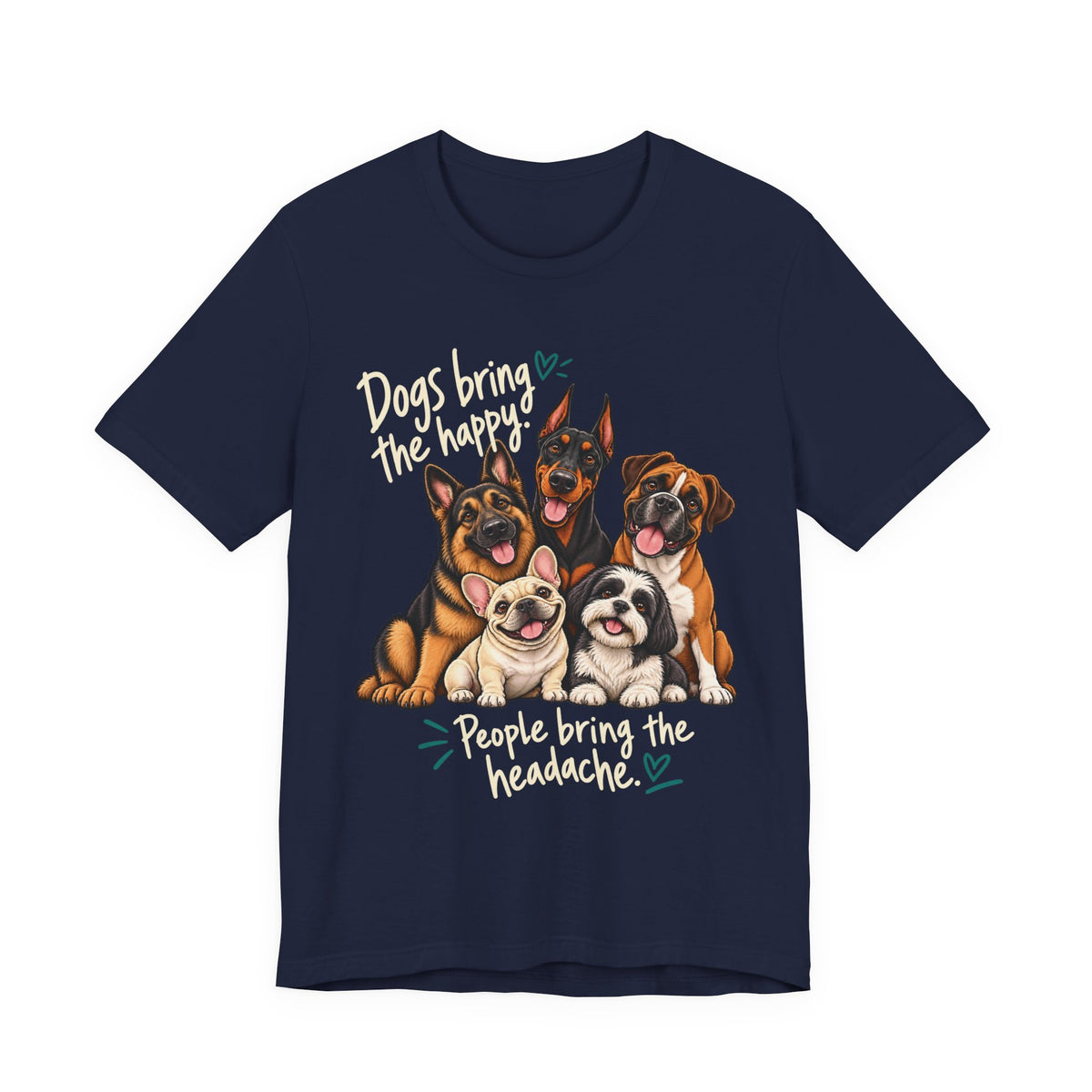 Dogs Bring The Happy People Bring The Headache Unisex Graphic Tee