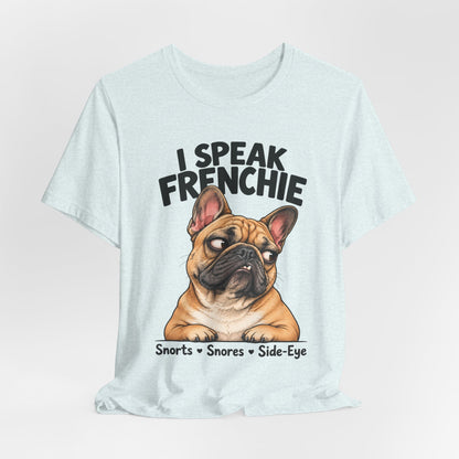 I Speak Frenchie T-Shirt | Funny French Bulldog Graphic Tee
