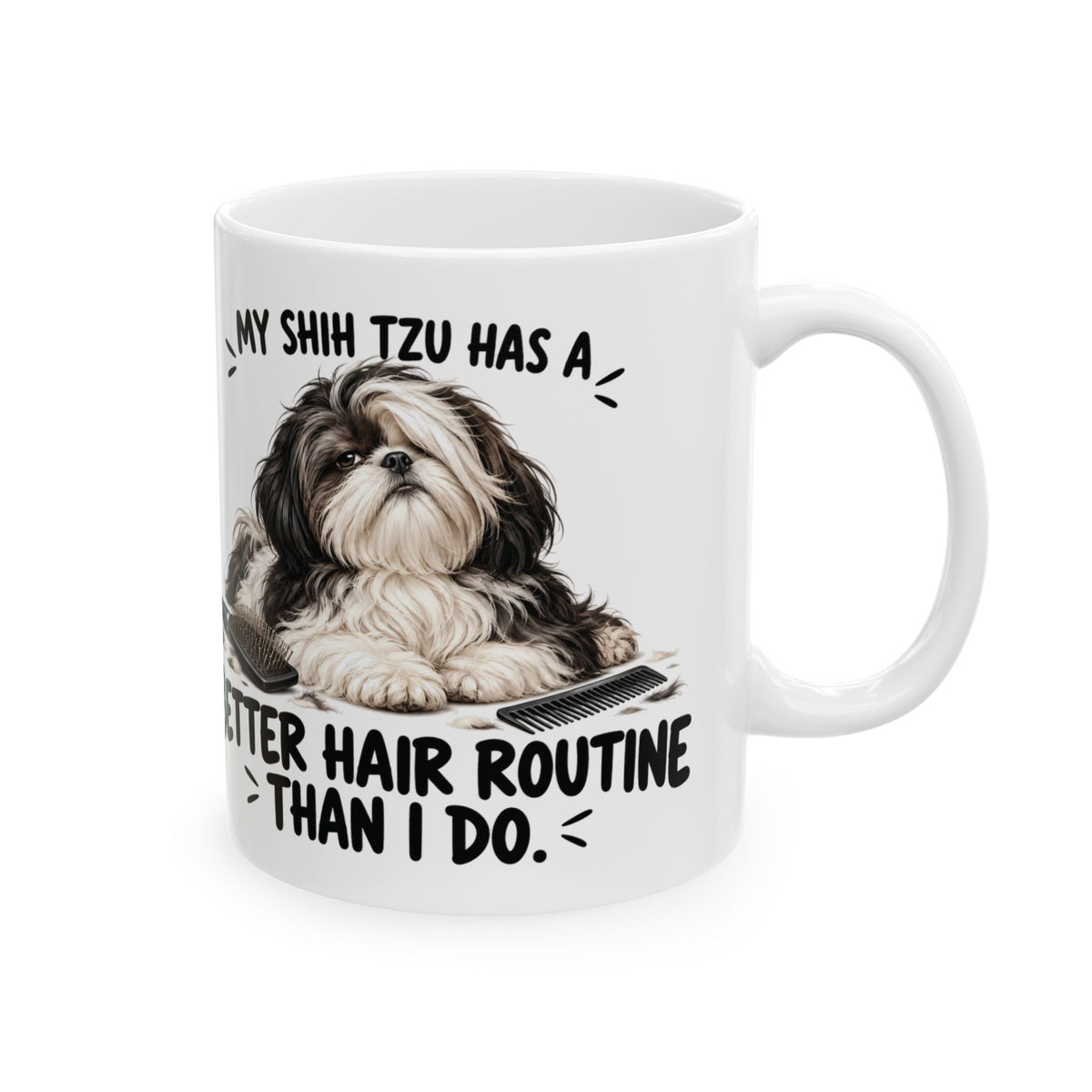 My Shih Tzu Has A Better Hair Routine Than I Do Ceramic Coffee Mug