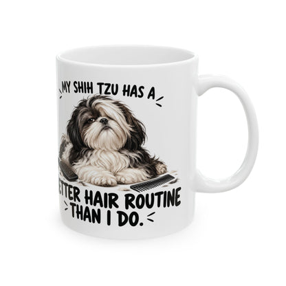 My Shih Tzu Has A Better Hair Routine Than I Do Ceramic Coffee Mug
