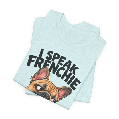 I Speak Frenchie T-Shirt | Funny French Bulldog Graphic Tee