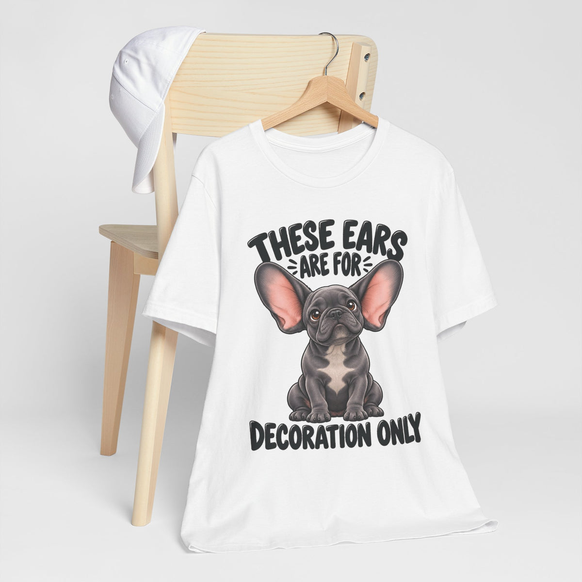 These Ears Are For Decoration Only T-Shirt | Funny French Bulldog Graphic Tee
