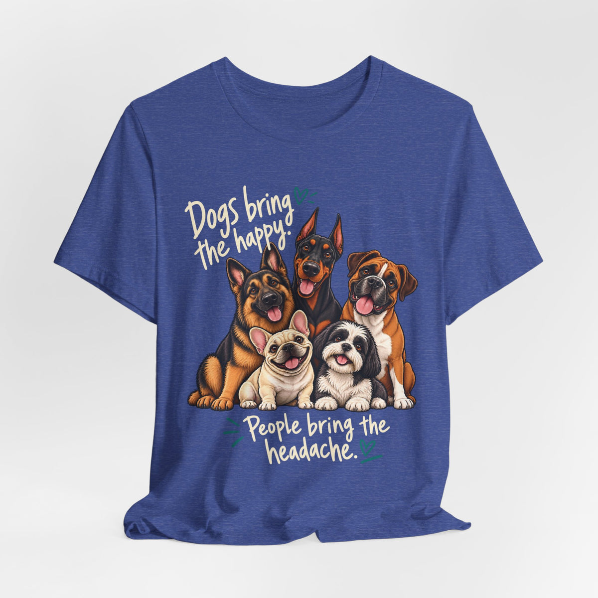 Dogs Bring The Happy People Bring The Headache Unisex Graphic Tee