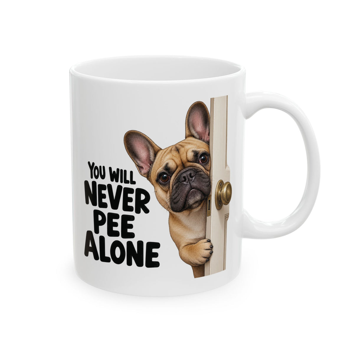 You Will Never Pee Alone French Bulldog Ceramic Coffee Mug