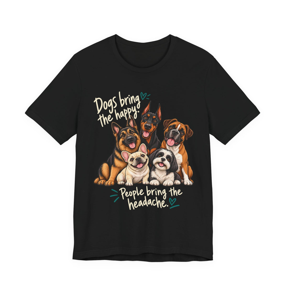 Dogs Bring The Happy People Bring The Headache Unisex Graphic Tee