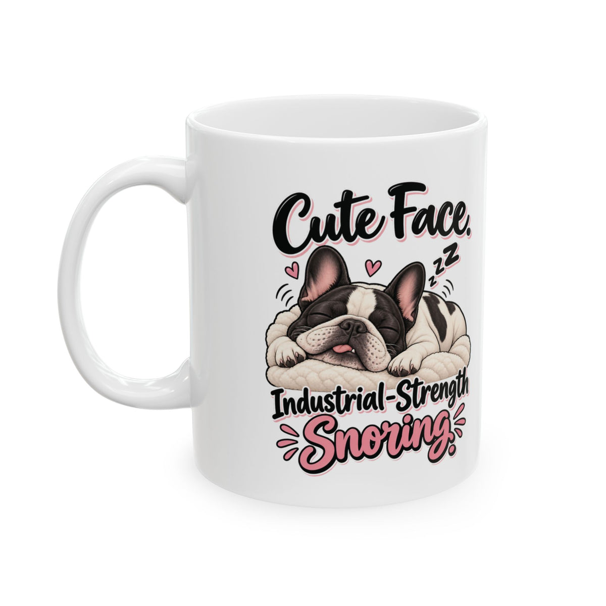 Cute Face Industrial Strength Snoring Ceramic Mug (11oz, 15oz) | Funny French Bulldog Coffee Mug