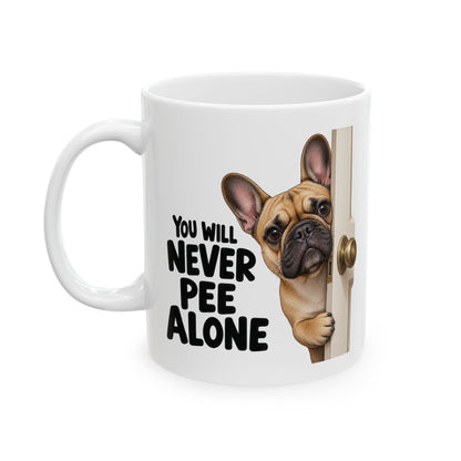 You Will Never Pee Alone French Bulldog Ceramic Coffee Mug