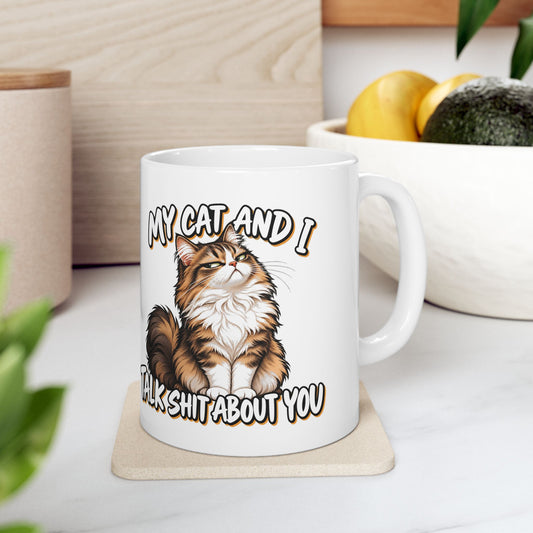 My Cat And I Talk Shit About You Ceramic Coffee Mug (11oz, 15oz)
