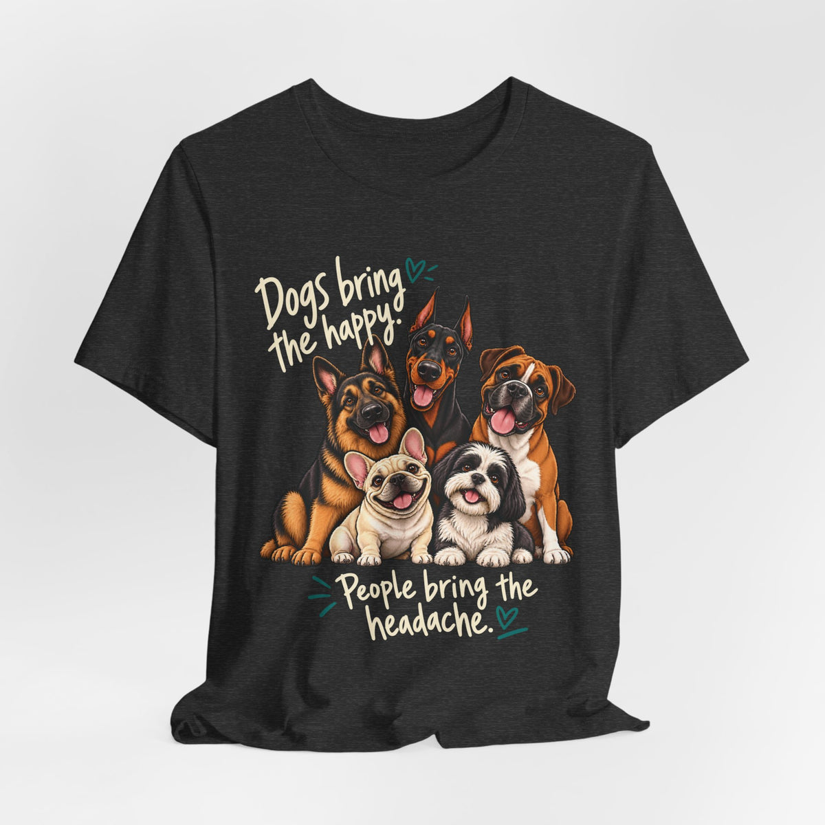 Dogs Bring The Happy People Bring The Headache Unisex Graphic Tee