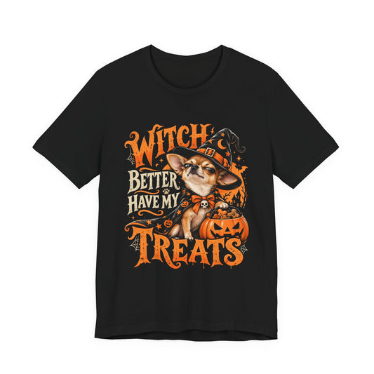 Witch Better Have My Treats T-Shirt | Funny Halloween Chihuahua Graphic Tee