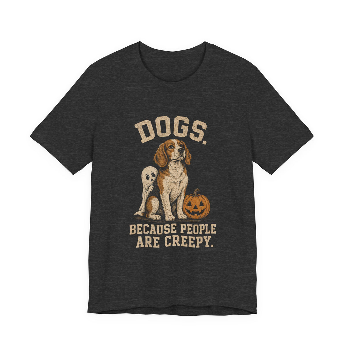 Dogs Because People Are Creepy T-Shirt | Funny Halloween Ghost Dog Graphic Tee
