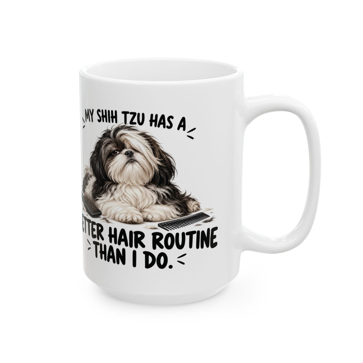 My Shih Tzu Has A Better Hair Routine Than I Do Ceramic Coffee Mug