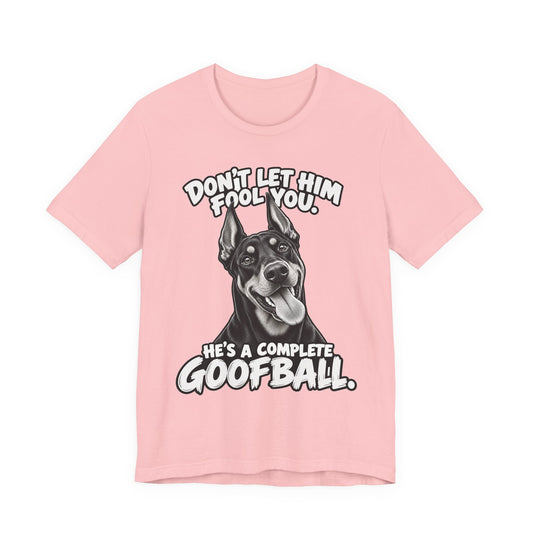 Don't Let Him Fool You He's A Complete Goofball Doberman Unisex Graphic Tee