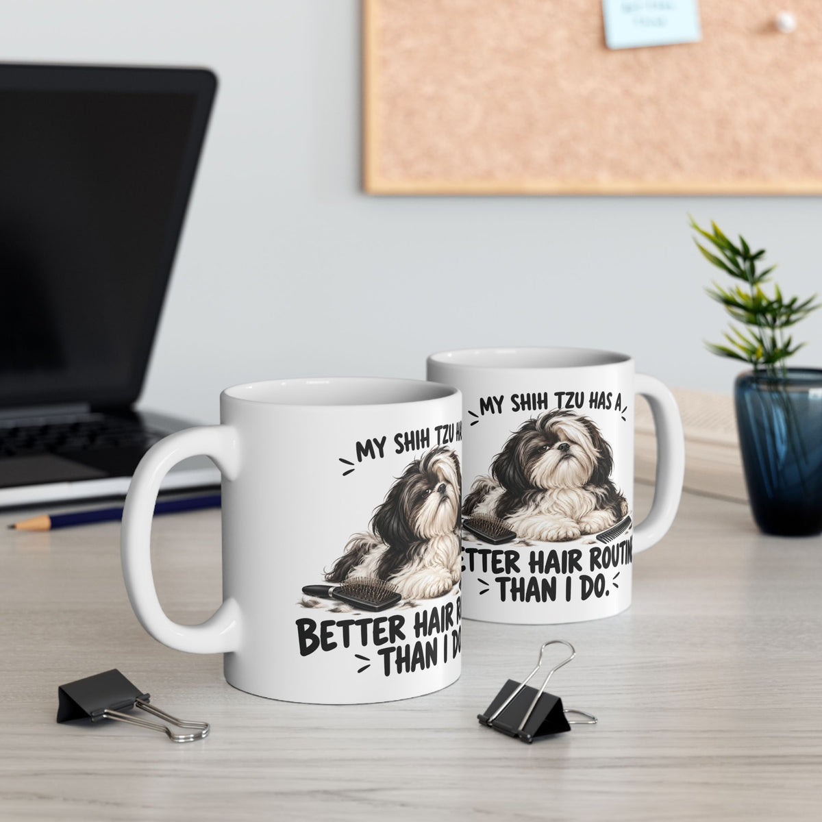 My Shih Tzu Has A Better Hair Routine Than I Do Ceramic Coffee Mug