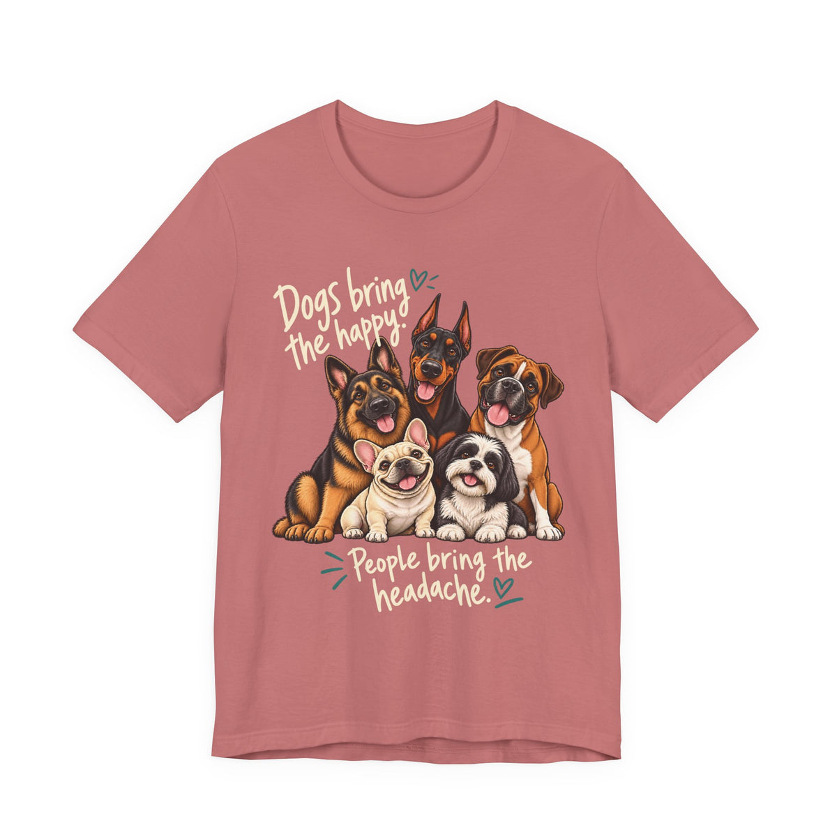 Dogs Bring The Happy People Bring The Headache Unisex Graphic Tee