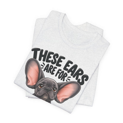 These Ears Are For Decoration Only T-Shirt | Funny French Bulldog Graphic Tee