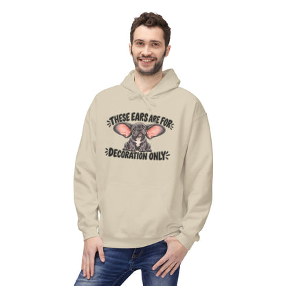These Ears Are For Decoration Only Fleece Hoodie | Funny French Bulldog Graphic Pullover