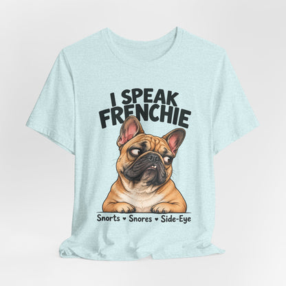 I Speak Frenchie T-Shirt | Funny French Bulldog Graphic Tee