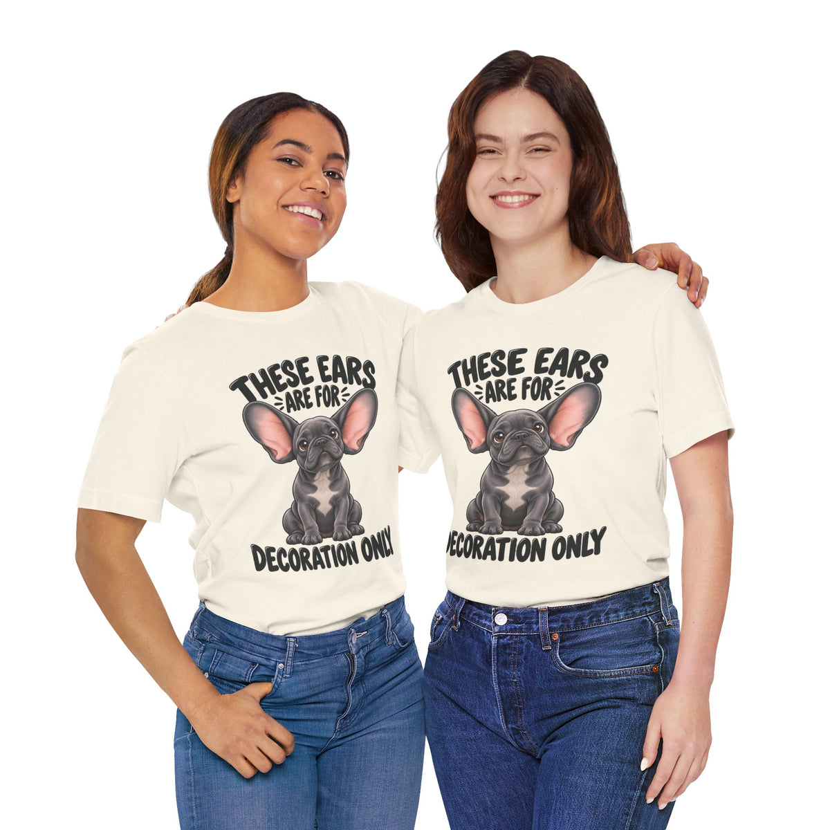 These Ears Are For Decoration Only T-Shirt | Funny French Bulldog Graphic Tee