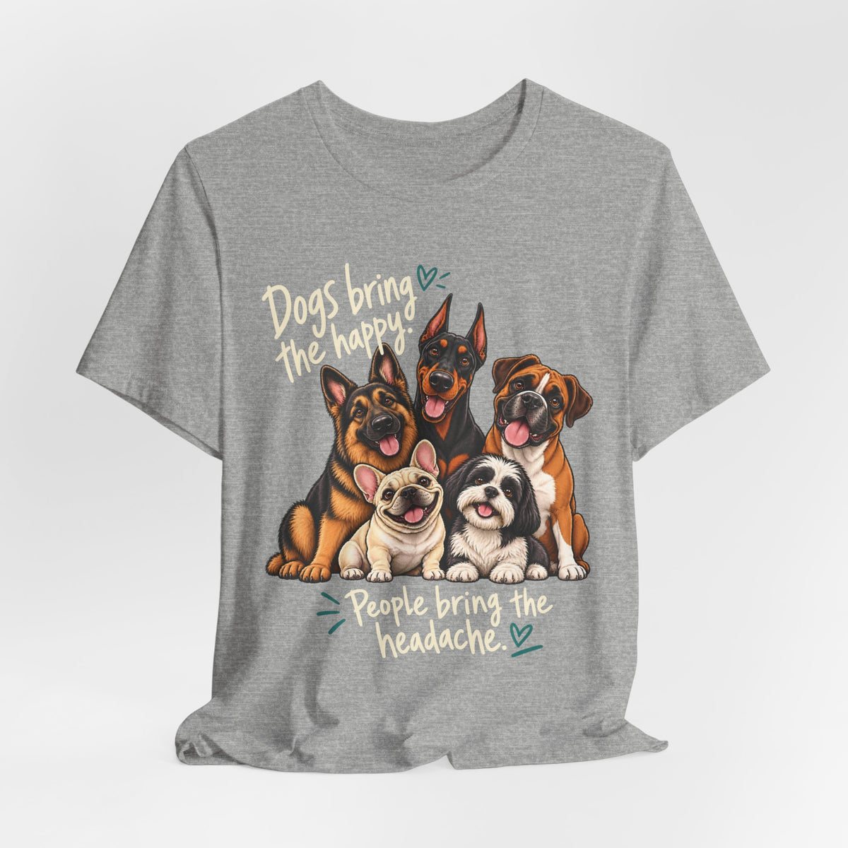 Dogs Bring The Happy People Bring The Headache Unisex Graphic Tee