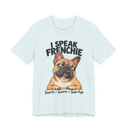 I Speak Frenchie T-Shirt | Funny French Bulldog Graphic Tee