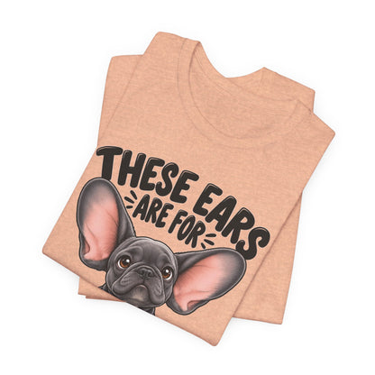 These Ears Are For Decoration Only T-Shirt | Funny French Bulldog Graphic Tee