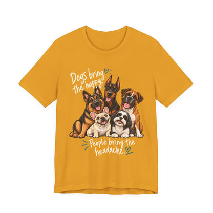 Dogs Bring The Happy People Bring The Headache Unisex Graphic Tee