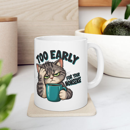 Too Early For Your Nonsense Grumpy Tabby Cat Ceramic Coffee Mug