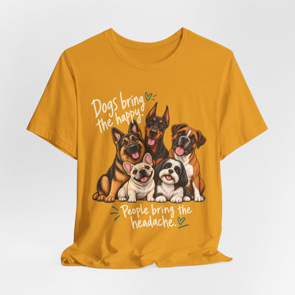Dogs Bring The Happy People Bring The Headache Unisex Graphic Tee