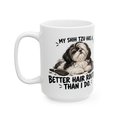 My Shih Tzu Has A Better Hair Routine Than I Do Ceramic Coffee Mug