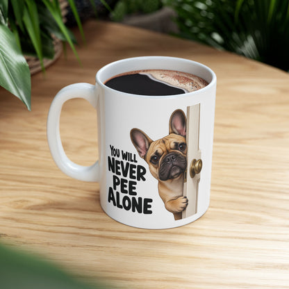 You Will Never Pee Alone French Bulldog Ceramic Coffee Mug