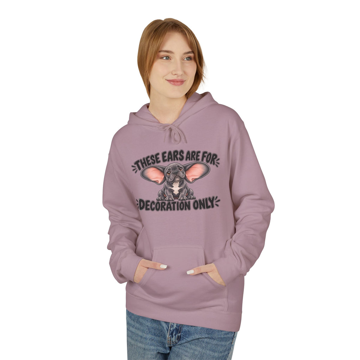 These Ears Are For Decoration Only Fleece Hoodie | Funny French Bulldog Graphic Pullover