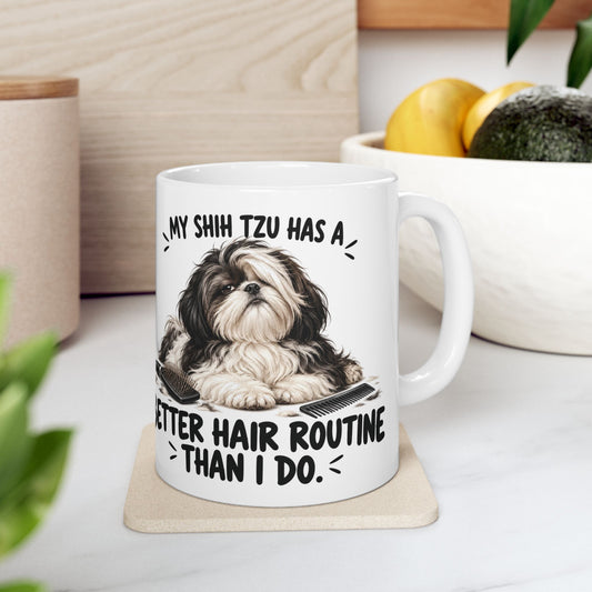 My Shih Tzu Has A Better Hair Routine Than I Do Ceramic Coffee Mug
