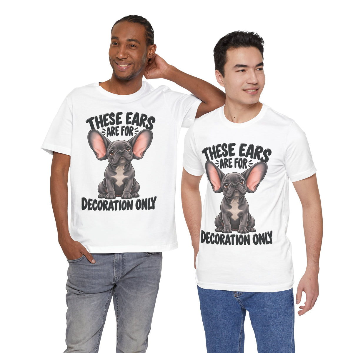 These Ears Are For Decoration Only T-Shirt | Funny French Bulldog Graphic Tee