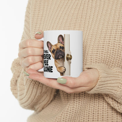 You Will Never Pee Alone French Bulldog Ceramic Coffee Mug