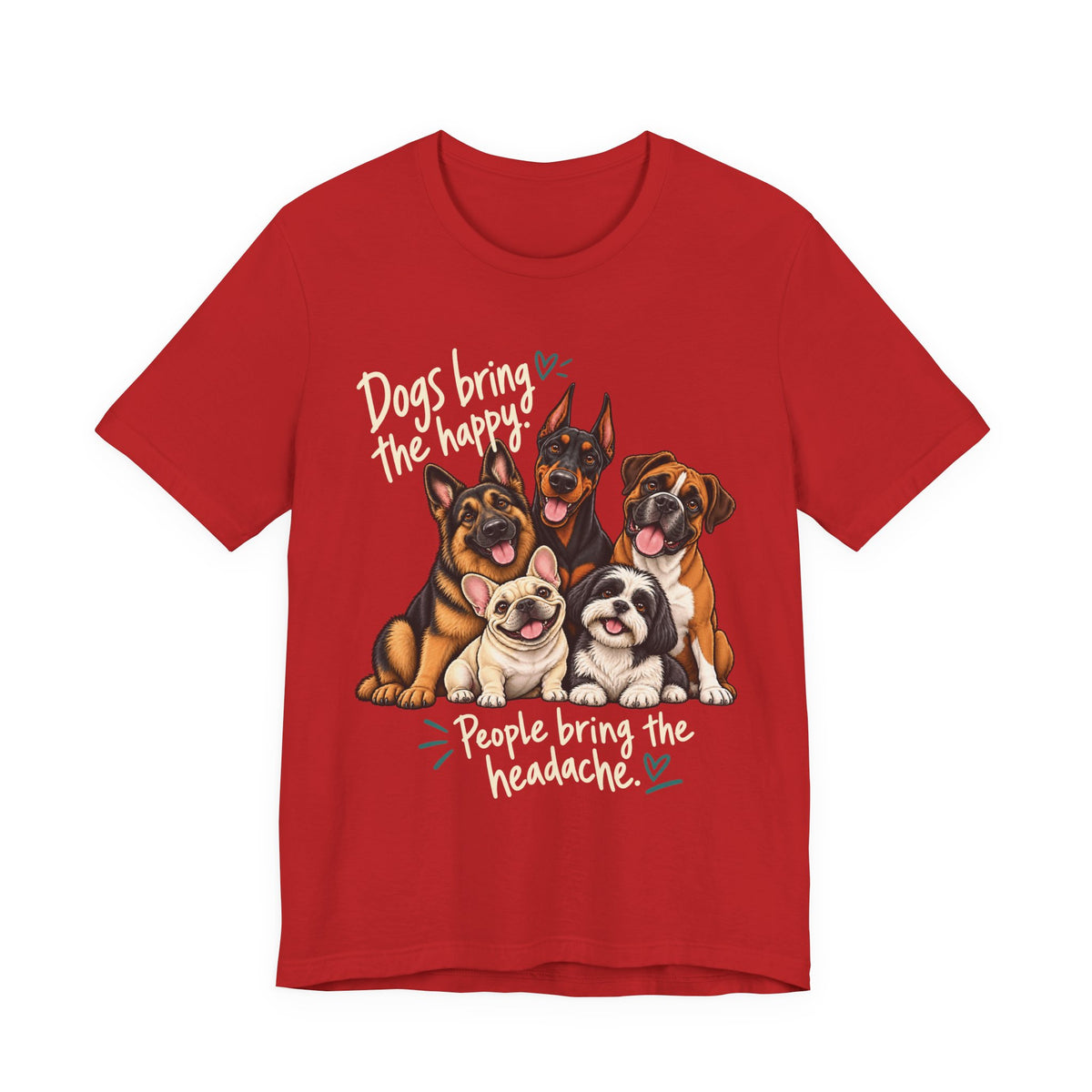 Dogs Bring The Happy People Bring The Headache Unisex Graphic Tee