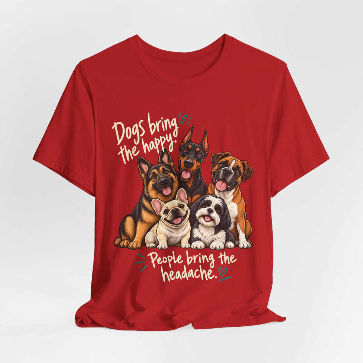 Dogs Bring The Happy People Bring The Headache Unisex Graphic Tee