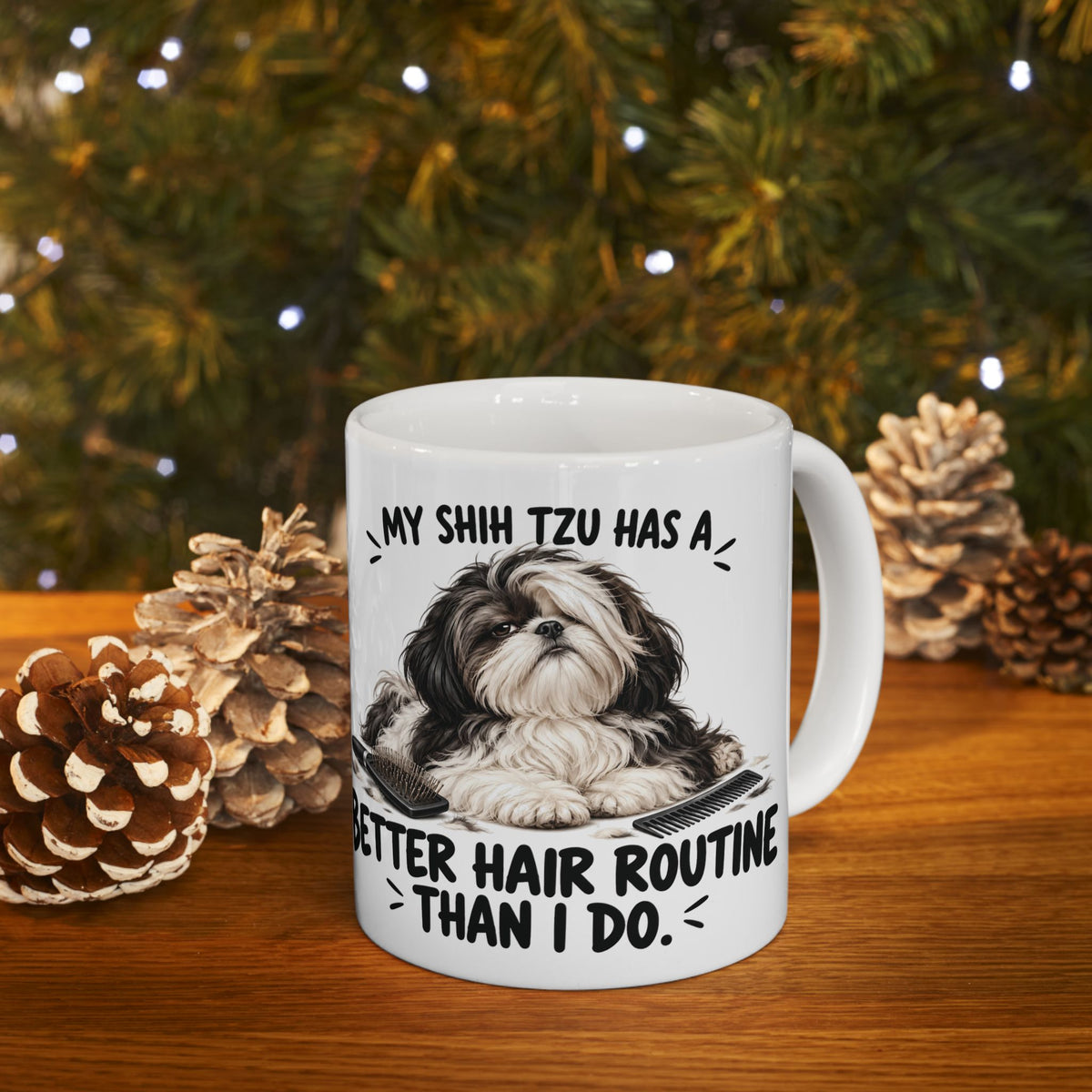 My Shih Tzu Has A Better Hair Routine Than I Do Ceramic Coffee Mug