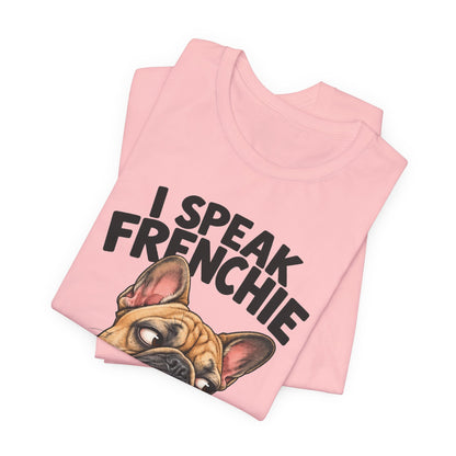 I Speak Frenchie T-Shirt | Funny French Bulldog Graphic Tee