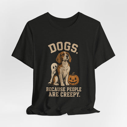 Dogs Because People Are Creepy T-Shirt | Funny Halloween Ghost Dog Graphic Tee
