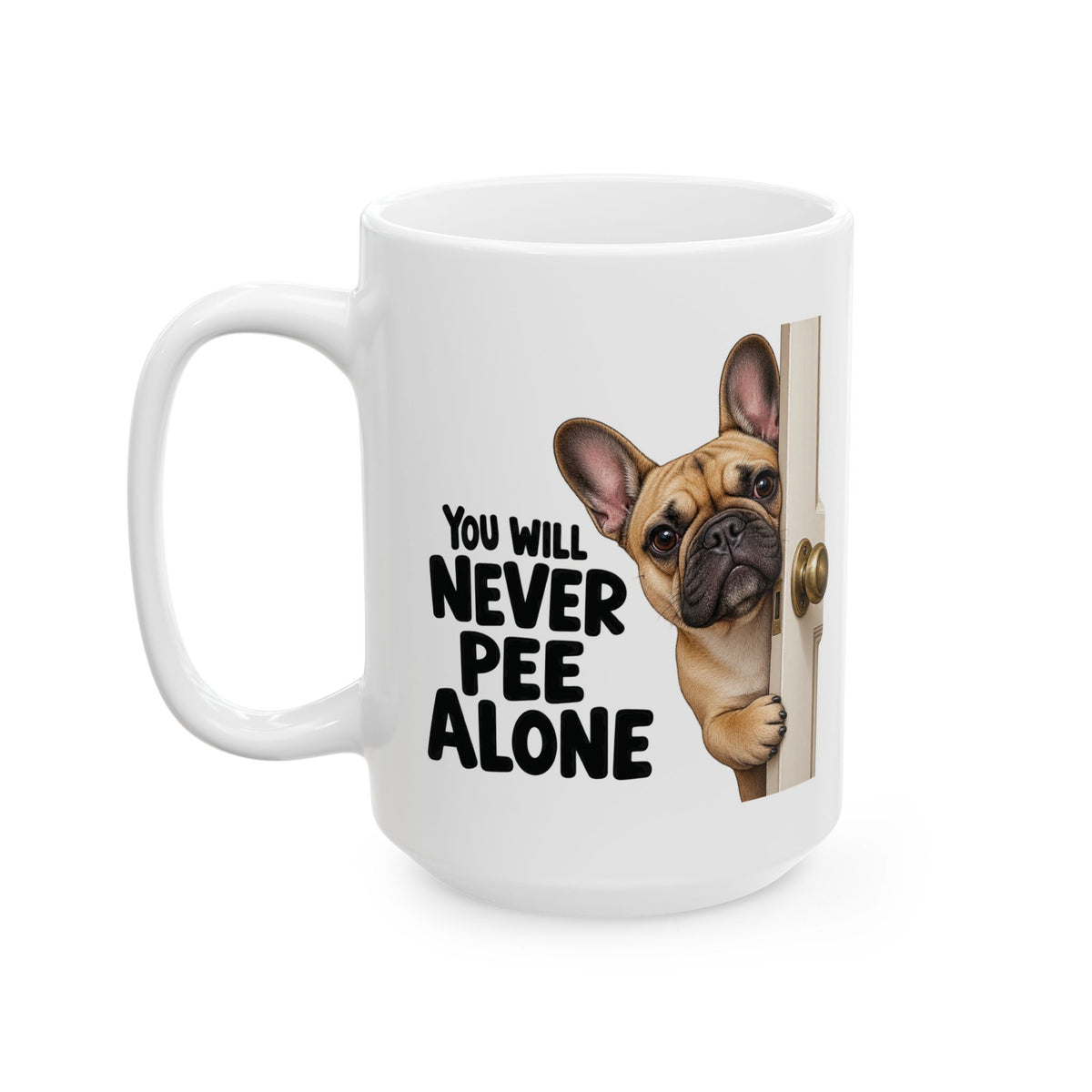 You Will Never Pee Alone French Bulldog Ceramic Coffee Mug