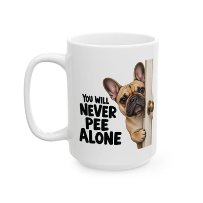 You Will Never Pee Alone French Bulldog Ceramic Coffee Mug