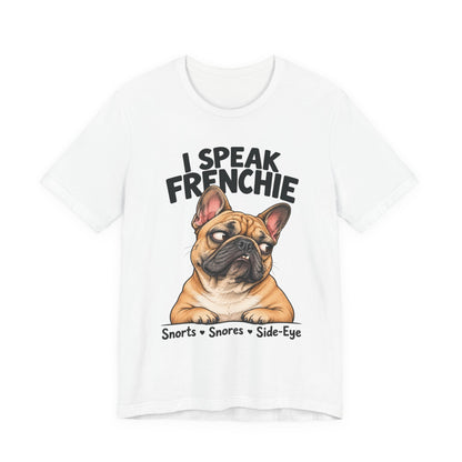 I Speak Frenchie T-Shirt | Funny French Bulldog Graphic Tee