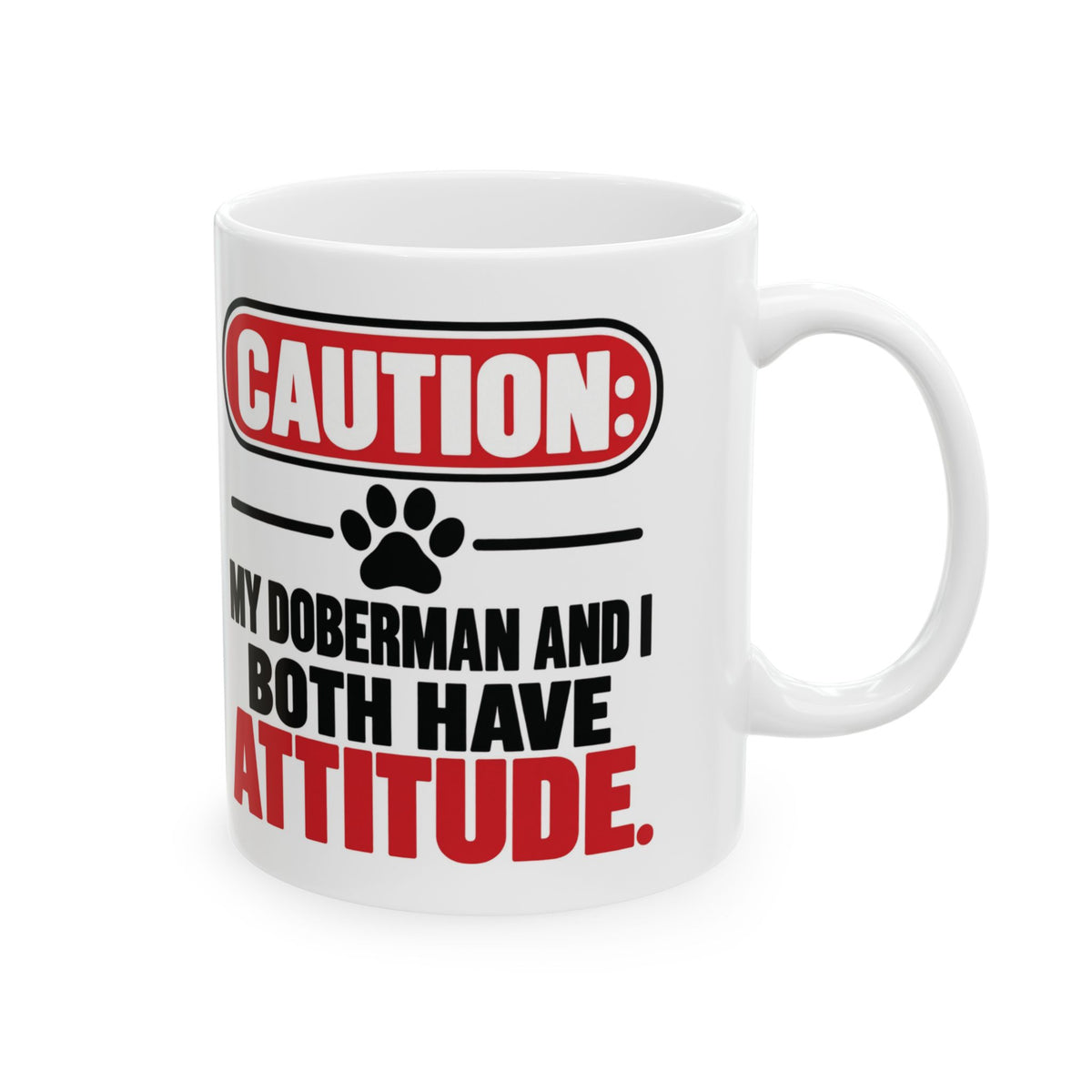 Caution My Doberman And I Both Have Attitude Ceramic Coffee Mug