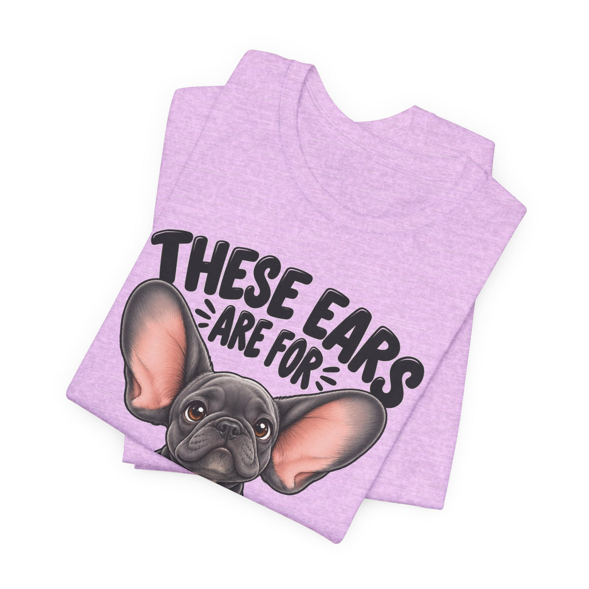 These Ears Are For Decoration Only T-Shirt | Funny French Bulldog Graphic Tee